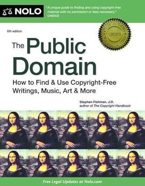 The Public Domain: How to Find & Use Copyright-Free Writings, Music, Art & More