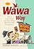 The Wawa Way: How a Funny Name and Six Core Values Revolutionized Convenience