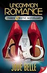Uncommon Romance: Three Erotic Novellas