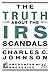 The Truth About the IRS Scandals by Charles C. Johnson