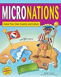 Micronations: Invent Your Own Country and Culture with 25 Projects