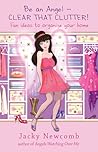 Be An Angel ? Clear That Clutter!: Fun Ideas to Organize Your Home