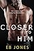 Closer To Him by E.B. Jones