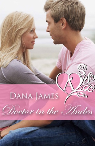 Doctor in the Andes: A Heartwarming Medical Romance (99p Medical Romance Specials Book 29)