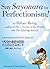 Say Sayonara to Perfectionism