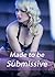 Made to be...Submissive (Ne...