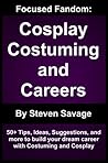 Focused Fandom: Cosplay, Costuming, and Careers Focused Fandom: Cosplay, Costuming, and Careers