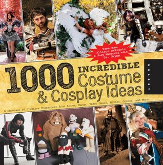 1000 Incredible Costume & Cosplay Ideas: A Showcase of Creative Characters from Anime, Manga, Video Games, Movies, Comics, and More! (1000 Series)
