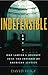 INDEFENSIBLE: One Lawyer's Journey Into the Inferno of American Justice