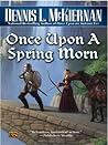 Once Upon a Spring Morn by Dennis L. McKiernan