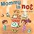 Mommy is Not