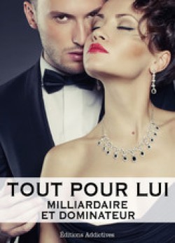 Tout pour Lui, Vol.1 (Milliardaire et Dominateur, #1)