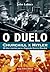 O Duelo: Churchill x Hitler: 80 Dias Cruciais Para a Segunda Guerra Mundial