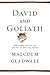 David and Goliath: Underdogs, Misfits, and the Art of Battling Giants