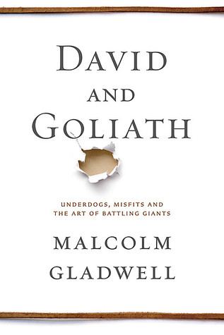 David and Goliath: Underdogs, Misfits, and the Art of Battling Giants