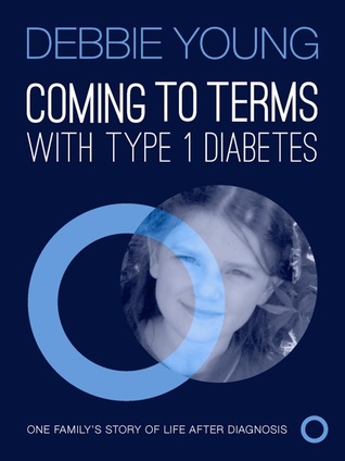 Coming To Terms With Type 1 Diabetes: One Family's Story of Life After Diagnosis (ebook)