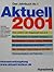 Aktuell 2001. Harenberg Lexikon der Gegenwart