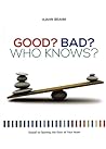 Good? Bad? Who kn...