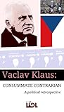 Vaclav Klaus Consummate Contrarian