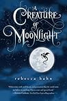 A Creature of Moonlight by Rebecca   Hahn