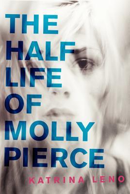 Portada de The Half Life of Molly Pierce, de Katrina Leno