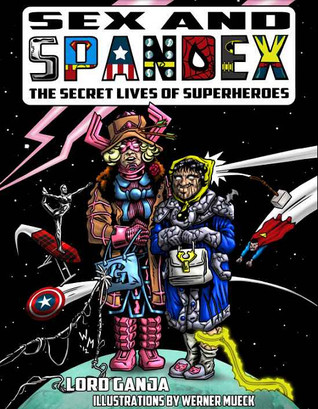 Sex & Spandex: The Secret Lives of Superheroes (Kindle Edition)