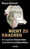 Nicht zu knacken: Von ungelösten Enigma-Codes zu den Briefen des Zodiac-Killers