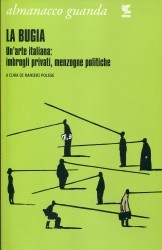 Almanacco Guanda (2013). La bugia. Un'arte italiana: imbrogli privati, menzogne politiche