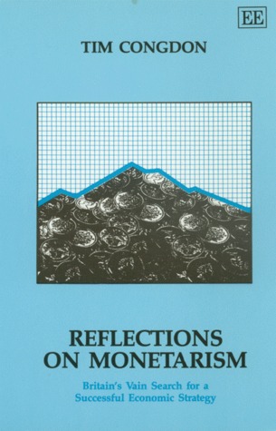 REFLECTIONS ON MONETARISM: Britain’s Vain Search for a Successful Economic Strategy (Paperback)