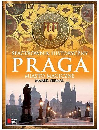 PRAGA. Miasto magiczne. Spacerownik historyczny