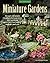 Miniature Gardens: Design and Create Miniature Fairy Gardens, Dish Gardens, Terrariums and More--Indoors and Out