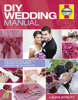 DIY Wedding Manual: The Step-by-Step Guide to Creating your Perfect Wedding Day on a Budget (Hardcover)