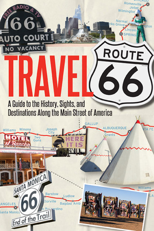 Travel Route 66: A Guide to the History, Sights, and Destinations Along the Main Street of America (Paperback)