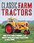 Classic Farm Tractors: 200 of the Best, Worst, and Most Fascinating Tractors of All Time