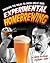Experimental Homebrewing: Mad Science in the Pursuit of Great Beer