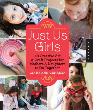 Just Us Girls: 48 Creative Art Projects for Mothers and Daughters to Do Together (Paperback)