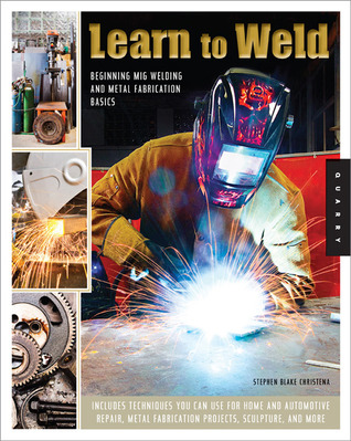 Learn to Weld: Beginning MIG Welding and Metal Fabrication Basics