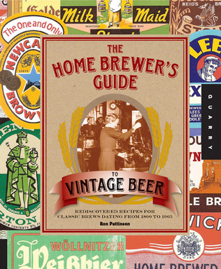 The Home Brewer's Guide to Vintage Beer: Rediscovered Recipes for Classic Brews Dating from 1800 to 1965 (Spiral-bound)