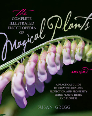 The Complete Illustrated Encyclopedia of Magical Plants: A Practical Guide to Creating Healing, Protection, and Prosperity using Plants, Herbs, and Flowers (Paperback)