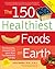 The 150 Healthiest Foods on...
