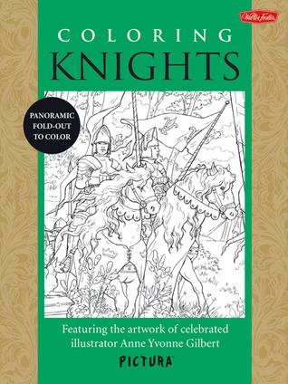 Coloring Knights: Featuring the artwork of celebrated illustrator Anne Yvonne Gilbert