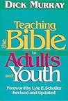 Teaching the Bible to Adults and Youth Teaching the Bible to Adults and Youth