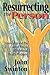 Resurrecting the Person by John Swinton