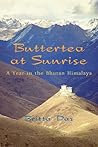 Buttertea at Sunrise: A Year in the Bhutan Himalaya