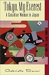 Tokyo, My Everest by Gabrielle Bauer Tokyo, My Everest by Gabrielle Bauer