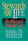 Stewards of Life: Bioethics and Pastoral Care Stewards of Life: Bioethics and Pastoral Care