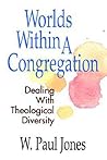 Worlds Within A Congregation by W. Paul Jones
