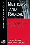 Methodist and Radical: Rejuvenating a Tradition Methodist and Radical: Rejuvenating a Tradition