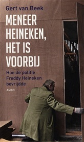 Meneer Heineken, het is voorbij: hoe de politie Freddy Heineken bevrijdde (Paperback)