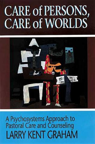 Care of Persons, Care of Worlds: A Psychosystems Approach to Pastoral Care and Counseling (Paperback)